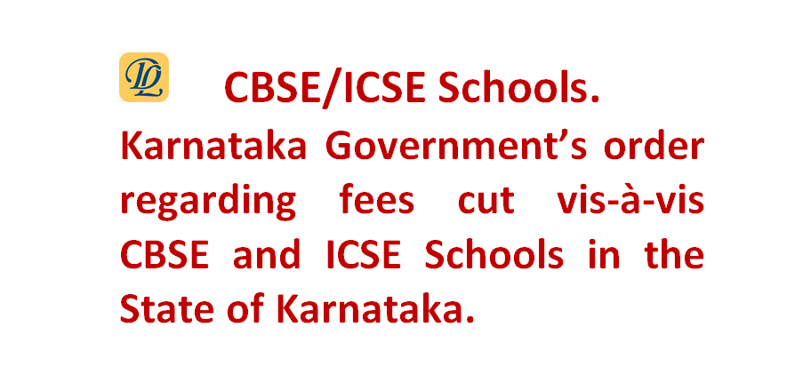 CBSE and ICSE Schools. Karnataka Government Order regarding fee cut and effect on CBSE and ICSE Schools in the State of Karnataka.  