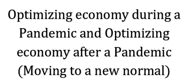 Optimizing economy during a Pandemic and Optimizing economy after a Pandemic Moving to a new normal.   Nithin Basavaraj 