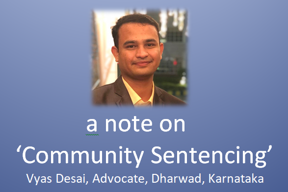A note on Community Sentencing, - Vyas Desai, Advocate, Dharwad, Karnataka. 