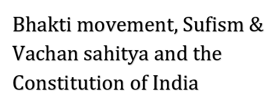 Bhakti movement Sufism Vachan sahitya and the Constitution of India.  S. Basavaraj. Advocate. Bangalore