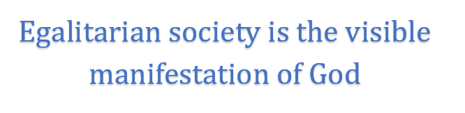 Egalitarian society is the visible manifestation of God.  Prof. Ramjan Darga.   