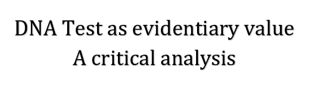 DNA Test as evidentiary value A critical analysis. Sophiya Chhabra and Siddardh Solanki.  