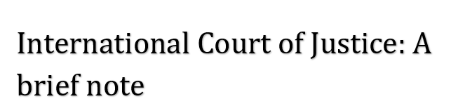 International Court of Justice A brief note.  S. Basavaraj. Advocate. Daksha Legal 