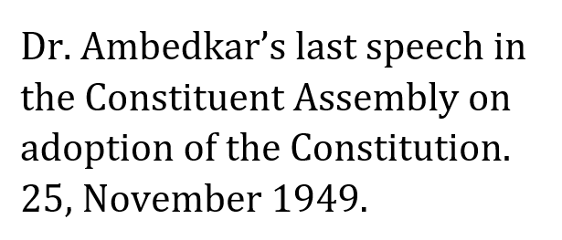 Dr. Ambedkar last speech in the Constituent Assembly on adoption of the Constitution 25 November 1949.  S. Basavaraj. Advocate. Bangalore