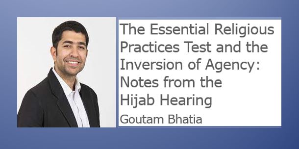 The Essential Religious Practices Test and the Inversion of Agency: Notes from the Hijab Hearing - Goutam Bhatia