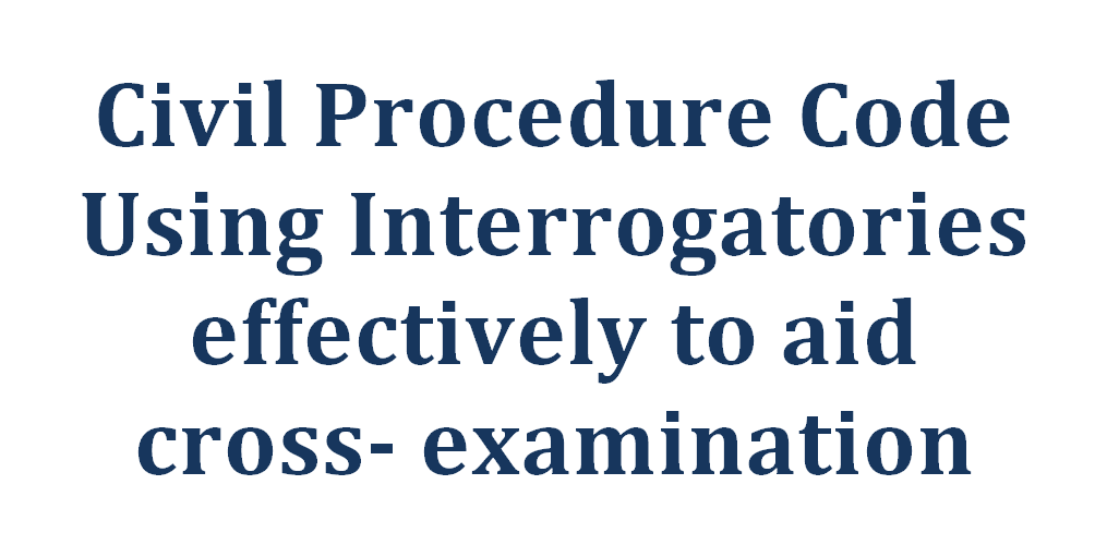 Civil Procedure Code Using interrogatories effectively to aid cross examination.   Ajay J Nandalike Advocate Bangalore 