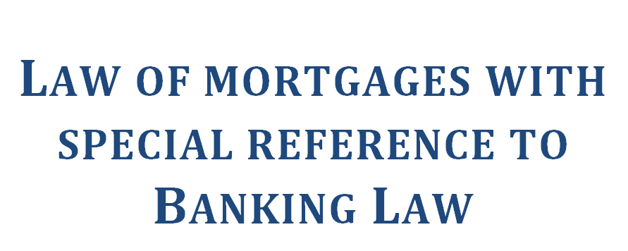 Law of mortgages with special reference to Banking Law.  Mr. S.P. Shankar Senior Advocate Bangalore 