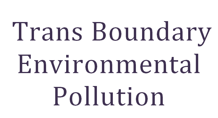 TRANS BOUNDARY ENVIRONMENTAL POLLUTION.  Diksha M. Kambli Intern Daksha Legal 