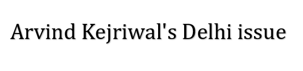 Arvind Kejriwal Delhi issue. Mr. Pavan K. Varma. 
