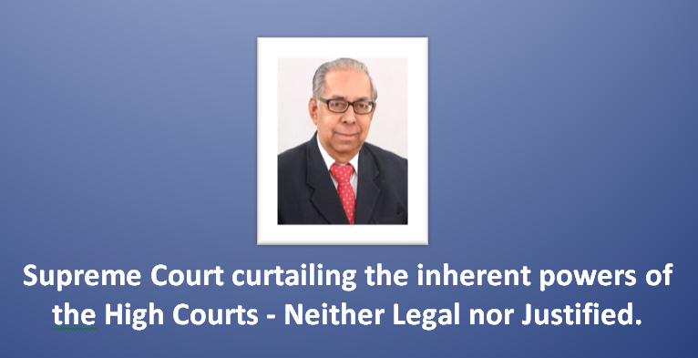 'Supreme Court curtailing the inherent powers of the High Courts. Neither Legal nor Justified'. - B.V.Acharya, former Advocate General for Karnataka. 