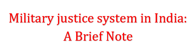 Military justice system in India A Brief Note.  Ms. Usha Ganesh