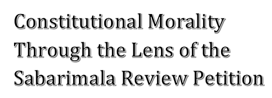 Constitutional Morality Through the Lens of the Sabarimala Review Petition.  Sebin Sebastian P M. 