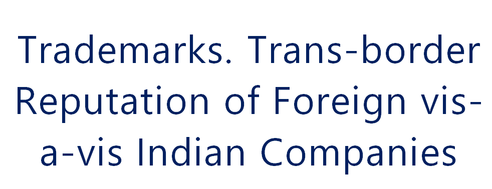 Trademarks. Trans border Reputation of Foreign vis a vis Indian Companies. Raja Sharma and Rohan Koshy Cherian Interns at Daksha Legal 