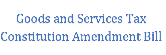 Goods and Services Tax Constitution Amendment Bill.  Mr. Vikram Huilgol. Advocate. Bangalore 