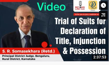 Trial of Suits for Declaration of Title, Injunction and Possession. S.R.Somashekar, Principal District Judge (Rtd) 