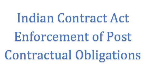 Indian Contract Act  Enforcement of Post Contractual Obligations.  Mr. Angad Kamath. Advocate. Bangalore 